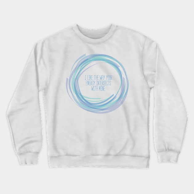 Your Energy and Mine Crewneck Sweatshirt by Girona